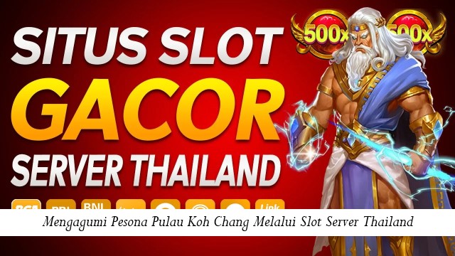 Mengagumi Pesona Pulau Koh Chang Melalui Slot Server Thailand
